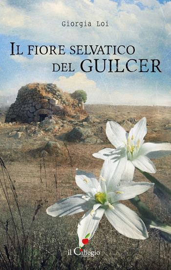 Il fiore selvatico del Guilcer - Giorgia Loi - Libro Il Ciliegio 2020, Narrativa | Libraccio.it