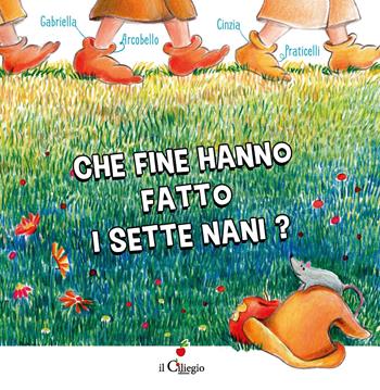 Che fine hanno fatto i Sette Nani? Ediz. a colori - Gabriella Arcobello - Libro Il Ciliegio 2020, Dai 3 ai 6 anni | Libraccio.it