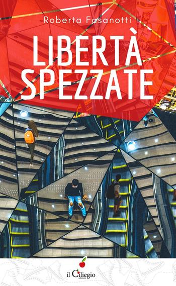 Libertà spezzate - Roberta Fasanotti - Libro Il Ciliegio 2020, Teenager | Libraccio.it