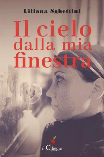 Il cielo dalla mia finestra - Liliana Sghettini - Libro Il Ciliegio 2020, Percorsi | Libraccio.it