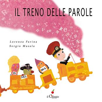 Il treno delle parole. Ediz. a colori - Lorenza Farina - Libro Il Ciliegio 2020, Dai 3 ai 6 anni | Libraccio.it