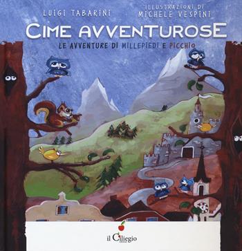 Cime avventurose. Le avventure di Millepiedi e Picchio - Luigi Tabarini - Libro Il Ciliegio 2020, Dai 6 ai 99 anni | Libraccio.it