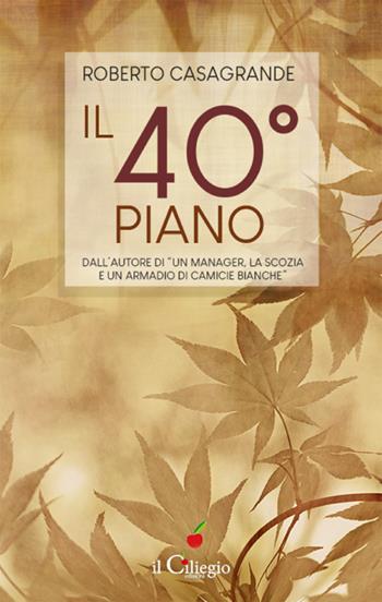 Il 40 piano - Roberto Casagrande - Libro Il Ciliegio 2021, Spiritualità e benessere | Libraccio.it