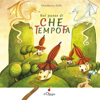 Nel paese di «Che tempo fa» - Elisabetta Gelli - Libro Il Ciliegio 2021, Dai 3 ai 6 anni | Libraccio.it