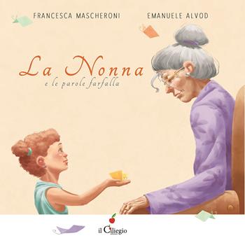 La nonna e le parole farfalla. Ediz. a colori - Francesca Mascheroni - Libro Il Ciliegio 2021, Dai 3 ai 6 anni | Libraccio.it
