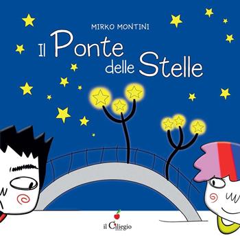 Il Ponte delle Stelle - Mirko Montini - Libro Il Ciliegio 2021, Dai 6 ai 99 anni | Libraccio.it