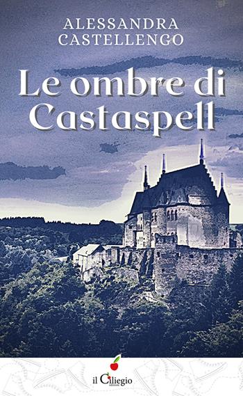 Le ombre di Castaspell - Alessandra Castellengo - Libro Il Ciliegio 2021, Teenager | Libraccio.it