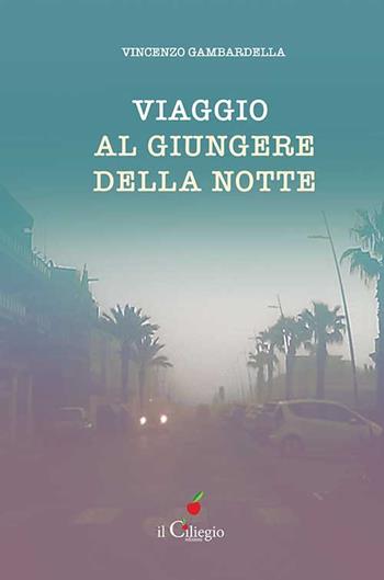 Viaggio al giungere della notte - Vincenzo Gambardella - Libro Il Ciliegio 2021, Percorsi | Libraccio.it