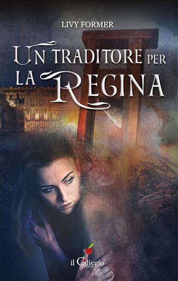 Un traditore per la regina - Livy Former - Libro Il Ciliegio 2021, Narrativa | Libraccio.it
