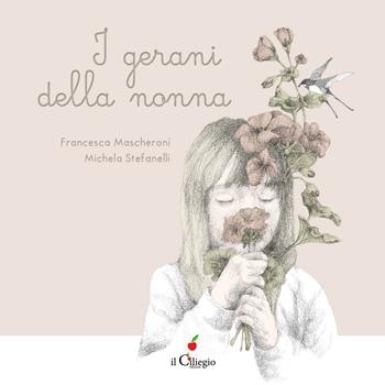 I gerani della nonna - Francesca Mascheroni - Libro Il Ciliegio 2021, Dai 6 ai 99 anni | Libraccio.it