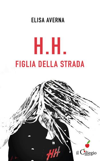 H.H. Figlia della strada - Elisa Averna - Libro Il Ciliegio 2021, Narrativa | Libraccio.it