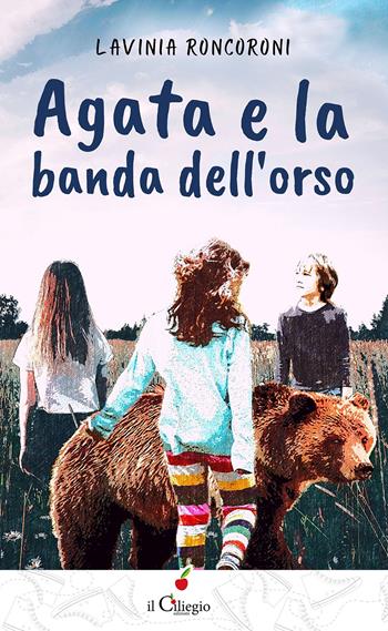 Agata e la banda dell'orso - Lavinia Roncoroni - Libro Il Ciliegio 2021, Teenager | Libraccio.it