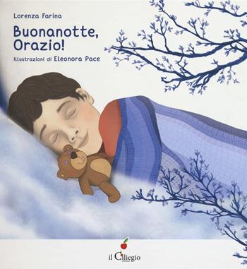 Buonanotte Orazio! Ediz. a colori - Lorenza Farina - Libro Il Ciliegio 2021, Dai 3 ai 6 anni | Libraccio.it