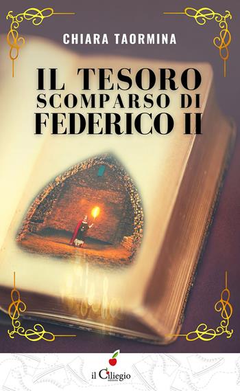 Il tesoro scomparso di Federico II - Chiara Taormina - Libro Il Ciliegio 2021, Teenager | Libraccio.it
