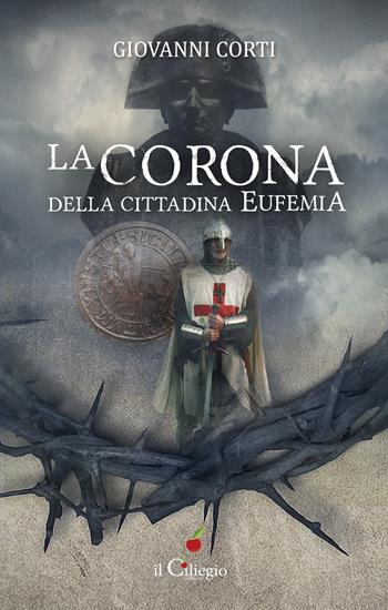 La corona della cittadina Eufemia - Giovanni Corti - Libro Il Ciliegio 2021, Noir e gialli | Libraccio.it
