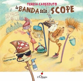 La banda delle scope. Ediz. a colori - Teresa Capezzuto - Libro Il Ciliegio 2021, Dai 3 ai 6 anni | Libraccio.it