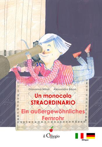 Un monocolo straordinario-Ein Aussergewöhnliches Fernrohr - Giovanna Milan - Libro Il Ciliegio 2021, Le mie prime letture | Libraccio.it