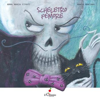 Scheletro femore. Ediz. a colori - Anna Maria Civati - Libro Il Ciliegio 2021, Dai 3 ai 6 anni | Libraccio.it