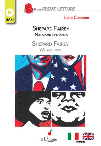 Shepard Fairey. Noi siamo speranza-Shepard Fairey. We are hope. Ediz. bilingue - Lucia Cannone - Libro Il Ciliegio 2022, Le mie prime letture | Libraccio.it