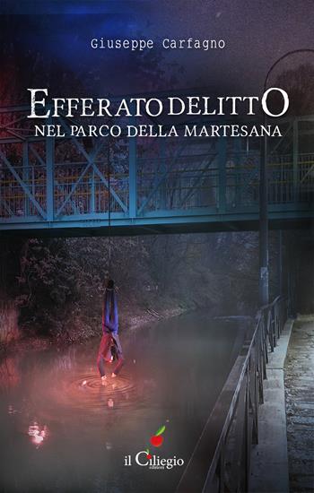 Efferato delitto nel parco della Martesana - Giuseppe Carfagno - Libro Il Ciliegio 2021, Noir e gialli | Libraccio.it