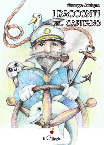 I racconti del capitano - Giuseppe Carfagno - Libro Il Ciliegio 2021, Dai 6 ai 99 anni | Libraccio.it