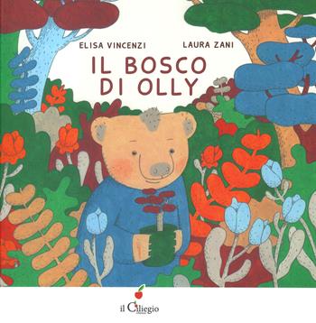 Il bosco di Olly. Ediz. a colori - Elisa Vincenzi, Laura Zani - Libro Il Ciliegio 2022, Dai 3 ai 6 anni | Libraccio.it