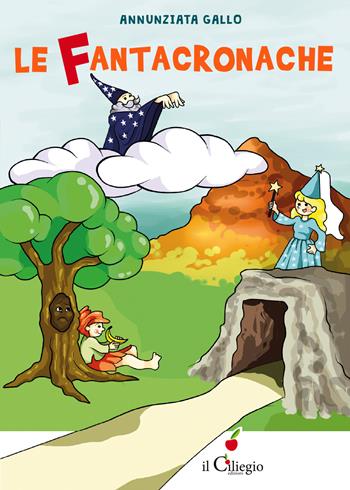 Le fantacronache - Annunziata Gallo - Libro Il Ciliegio 2022, Dai 6 ai 99 anni | Libraccio.it
