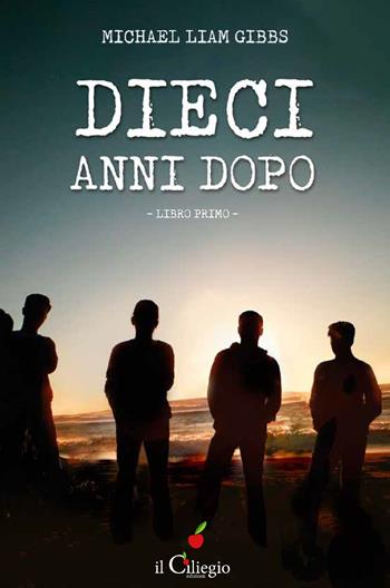 Dieci anni dopo - Michael Liam Gibbs - Libro Il Ciliegio 2022, Narrativa | Libraccio.it