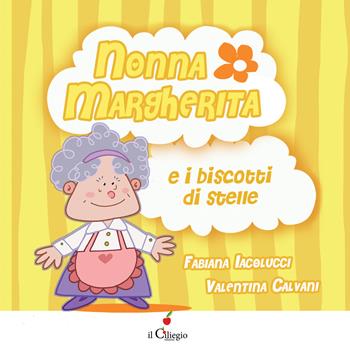 Nonna Margherita e i biscotti di stelle. Ediz. a colori - Fabiana Iacolucci - Libro Il Ciliegio 2022, Dai 3 ai 6 anni | Libraccio.it