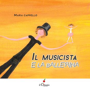 Il musicista e la ballerina. Ediz. a colori - Maria Cappello - Libro Il Ciliegio 2022, Dai 3 ai 6 anni | Libraccio.it