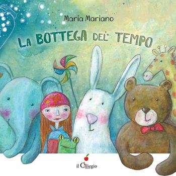 La bottega del tempo. Ediz. a colori - Maria Mariano - Libro Il Ciliegio 2022, Dai 3 ai 6 anni | Libraccio.it
