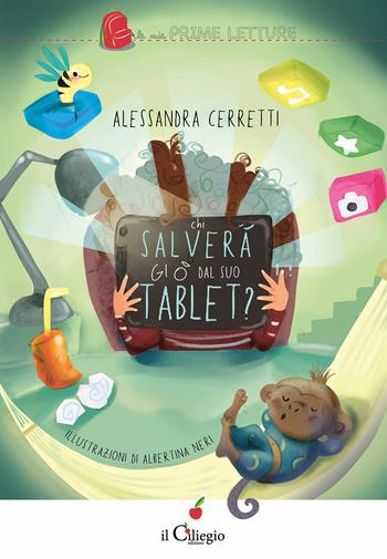 Chi salverà Gio dal suo tablet? - Alessandra Cerretti - Libro Il Ciliegio 2022, Le mie prime letture | Libraccio.it