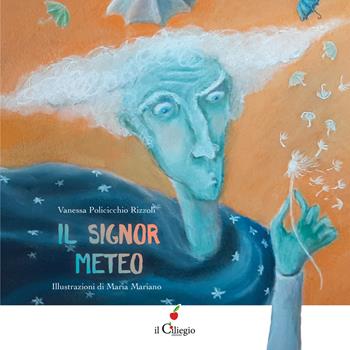 Il signor meteo - Vanessa Policicchio Rizzoli - Libro Il Ciliegio 2022, Dai 6 ai 99 anni | Libraccio.it