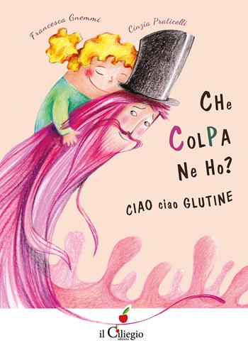 Che colpa ne ho? Ciao ciao glutine - Francesca Gnemmi - Libro Il Ciliegio 2022, Dai 6 ai 99 anni | Libraccio.it