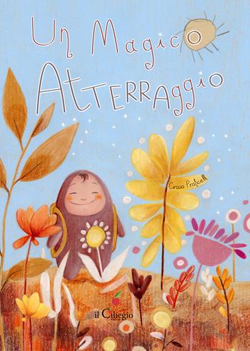 Un magico atTERRAggio. Ediz. a colori - Cinzia Praticelli - Libro Il Ciliegio 2022, Silent book | Libraccio.it
