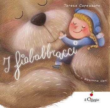 I fiababbracci. Ediz. a colori - Teresa Capezzuto - Libro Il Ciliegio 2022, Dai 2 ai 3 anni | Libraccio.it