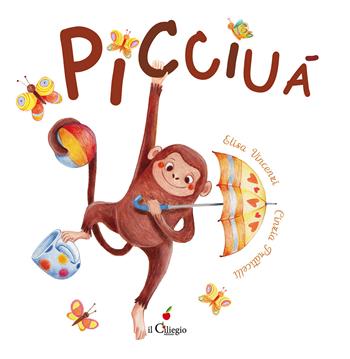 Picciuà. Ediz. a colori - Elisa Vincenzi - Libro Il Ciliegio 2022, Dai 2 ai 3 anni | Libraccio.it