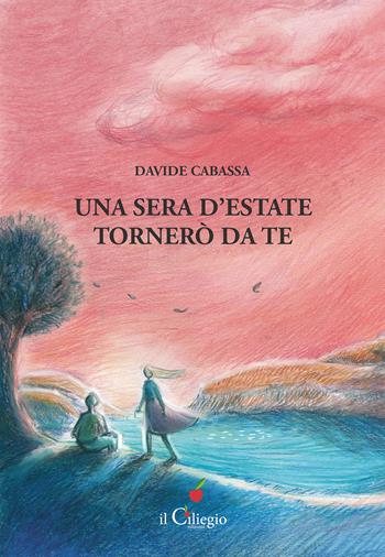 Una sera d'estate tornerò da te - Davide Cabassa - Libro Il Ciliegio 2022, Narrativa | Libraccio.it