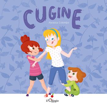 Cugine. Ediz. a colori - Alessia Colombo - Libro Il Ciliegio 2022, Dai 3 ai 6 anni | Libraccio.it