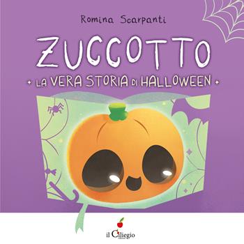 Zuccotto. La vera storia di Halloween. Ediz. a colori - Romina Scarpanti - Libro Il Ciliegio 2022, Dai 3 ai 6 anni | Libraccio.it