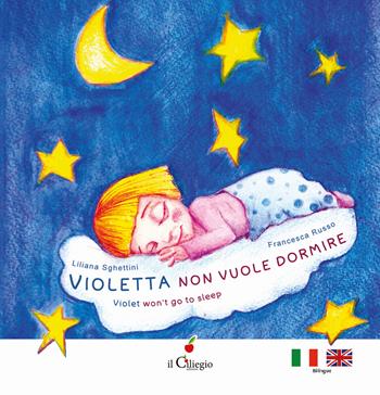 Violetta non vuole dormire-Violet won't to sleep. Ediz. a colori - Liliana Sghettini - Libro Il Ciliegio 2022, Dai 3 ai 6 anni | Libraccio.it