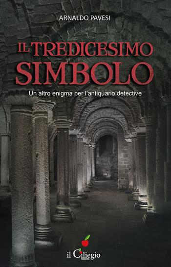 Il tredicesimo simbolo. Un altro enigma per l'antiquario detective - Arnaldo Pavesi - Libro Il Ciliegio 2022, Noir e gialli | Libraccio.it