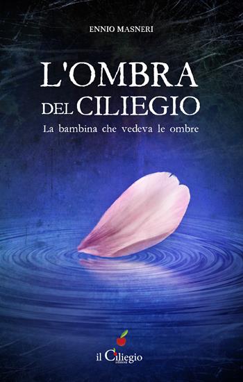 L'ombra del ciliegio. La bambina che vedeva le ombre - Ennio Masneri - Libro Il Ciliegio 2022, Pegaso | Libraccio.it