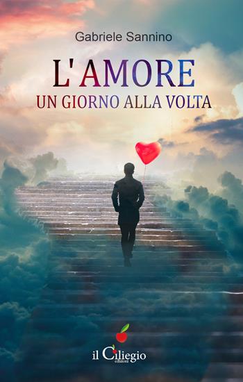 L' amore un giorno alla volta - Gabriele Sannino - Libro Il Ciliegio 2022, Spiritualità e benessere | Libraccio.it