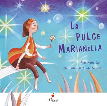 La pulce Marianella. Ediz. a colori - Anna Maria Civati - Libro Il Ciliegio 2022, Dai 3 ai 6 anni | Libraccio.it