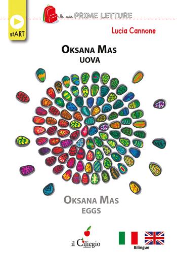 Oksana Mas uova-Oksana Mas eggs - Lucia Cannone - Libro Il Ciliegio 2022, Le mie prime letture. Start | Libraccio.it