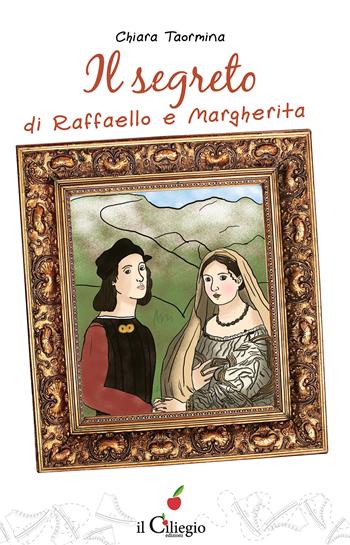 Il segreto di Raffaello e Margherita - Chiara Taormina - Libro Il Ciliegio 2023, Teenager | Libraccio.it