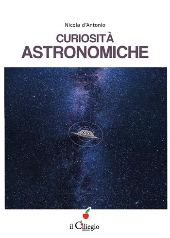 Curiosità astronomiche - Nicola D'Antonio - Libro Il Ciliegio 2023, Teenager | Libraccio.it