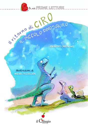 Il ritorno di Ciro il piccolo dinosauro. Ediz. a colori - Giuseppe Carfagno - Libro Il Ciliegio 2023, Le mie prime letture | Libraccio.it