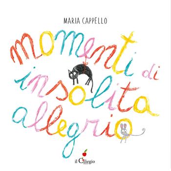 Momenti di insolita allegria. Ediz. a colori - Maria Cappello - Libro Il Ciliegio 2023, Dai 3 ai 6 anni | Libraccio.it